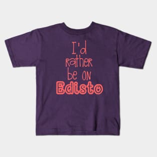 Rather be on Edisto Kids T-Shirt